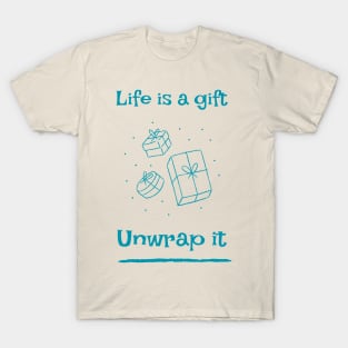 Life is a gift, unwrap it. T-Shirt